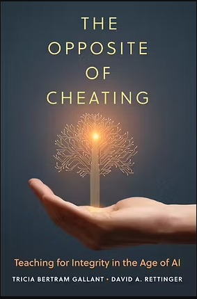The cover of The Opposite of Cheating: Teaching for Integrity in the Age of AI" by Tricia Bertram Gallant and David A. Rettinger, with a hand holding a tree made of bright circuits.